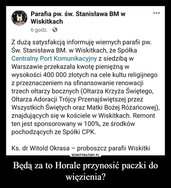 
    Będą za to Horale przynosić paczki do więzienia?