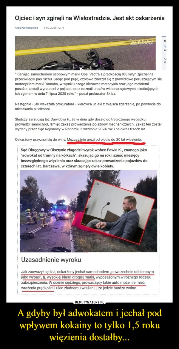 
    A gdyby był adwokatem i jechał pod wpływem kokainy to tylko 1,5 roku więzienia dostałby...