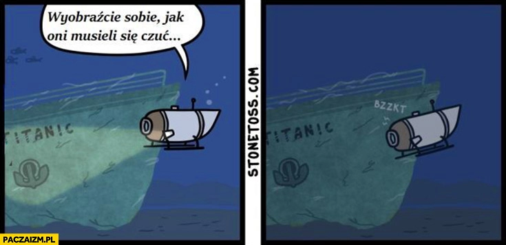 
    Oceangate titan Titanic wyobraźcie sobie jak oni musieli się czuć awaria