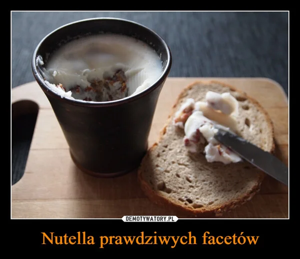 
    Nutella prawdziwych facetów