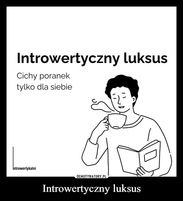 
    Introwertyczny luksus