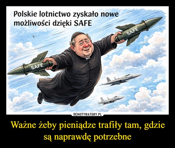 
    Ważne żeby pieniądze trafiły tam, gdzie są naprawdę potrzebne