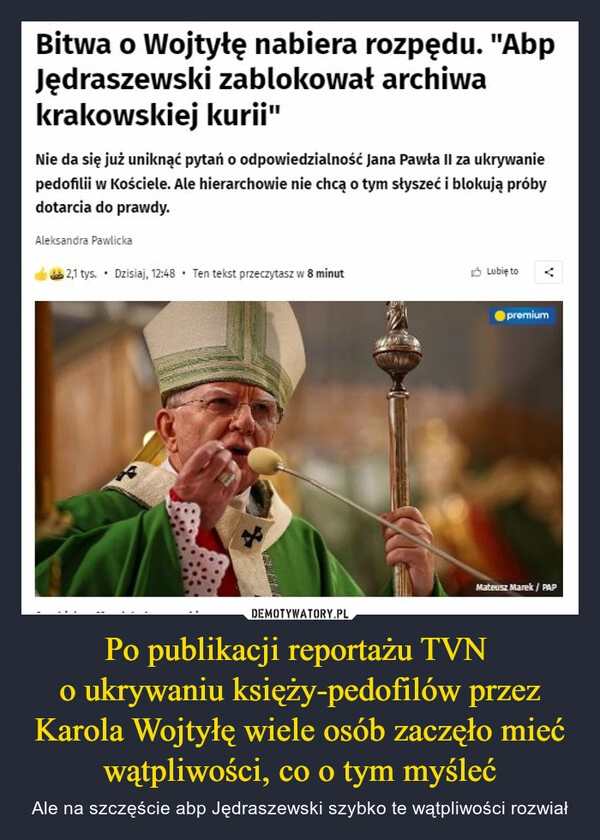 
    Po publikacji reportażu TVN 
o ukrywaniu księży-pedofilów przez Karola Wojtyłę wiele osób zaczęło mieć wątpliwości, co o tym myśleć