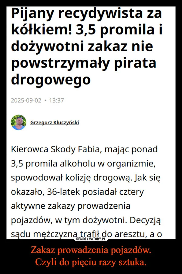 
    Zakaz prowadzenia pojazdów. Czyli do pięciu razy sztuka.