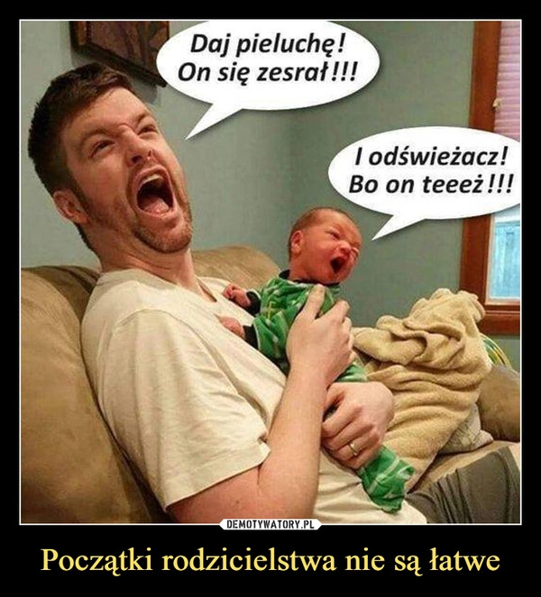 
    Początki rodzicielstwa nie są łatwe