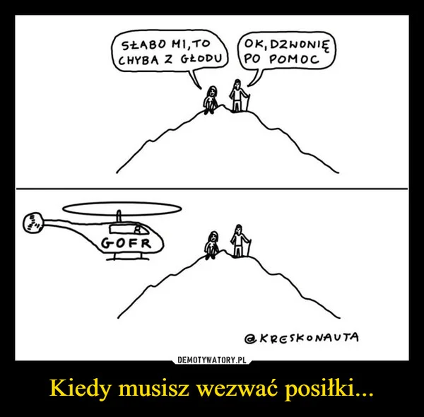 
    Kiedy musisz wezwać posiłki...