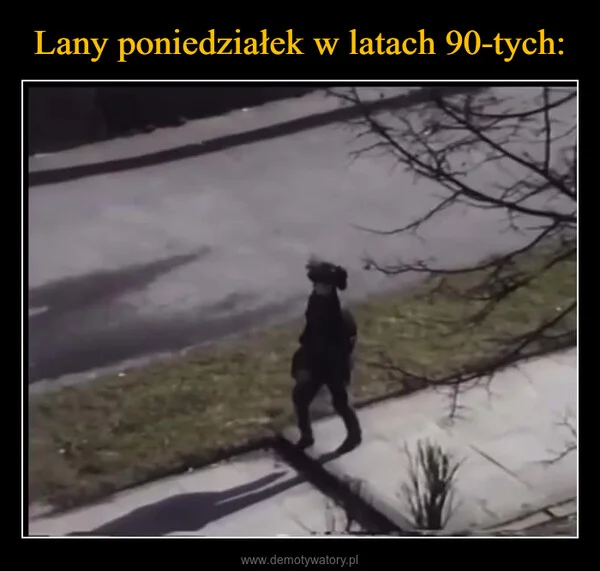
    Lany poniedziałek w latach 90-tych: