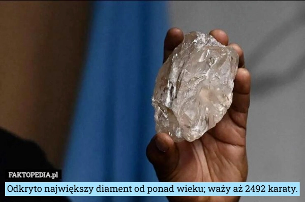
    Odkryto największy diament od ponad wieku; waży aż 2492 karaty.