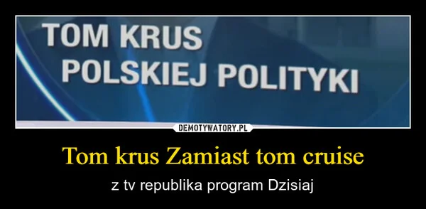 
    Tom krus Zamiast tom cruise