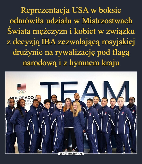 
    Reprezentacja USA w boksie odmówiła udziału w Mistrzostwach Świata mężczyzn i kobiet w związku z decyzją IBA zezwalającą rosyjskiej drużynie na rywalizację pod flagą narodową i z hymnem kraju