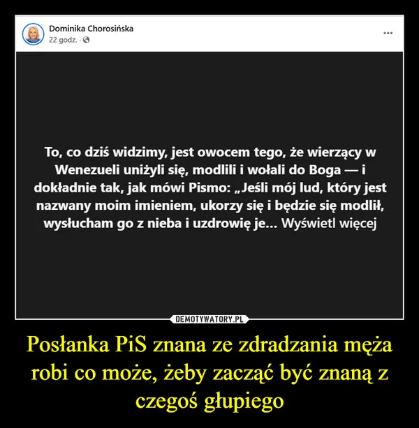 
    Posłanka PiS znana ze zdradzania męża robi co może, żeby zacząć być znaną z czegoś głupiego