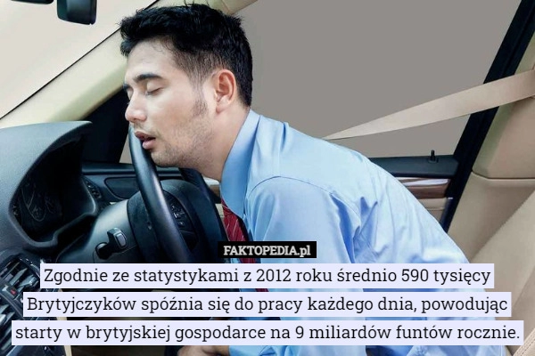 
    
			Zgodnie ze statystykami z 2012 roku średnio 590 tysięcy Brytyjczyków spóźnia...					