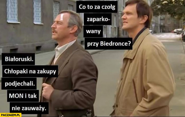 
    Co to za czołg zaparkowany przy biedronce? Białoruski, chłopaki na zakupy podjechali MON i tak nie zauważy