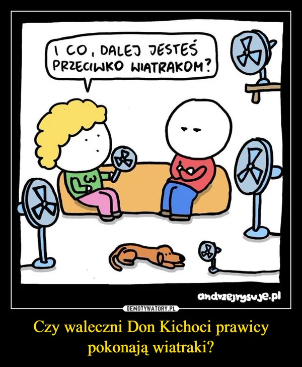 
    Czy waleczni Don Kichoci prawicy pokonają wiatraki?