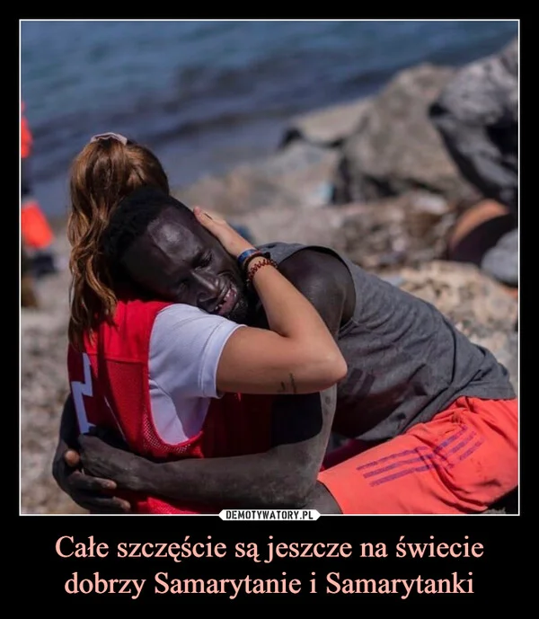 
    Całe szczęście są jeszcze na świecie dobrzy Samarytanie i Samarytanki