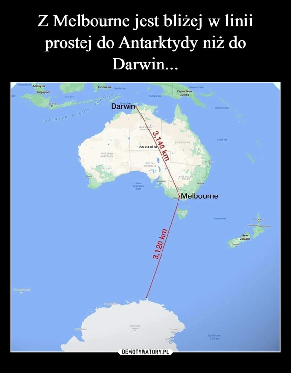 
    Z Melbourne jest bliżej w linii prostej do Antarktydy niż do Darwin...