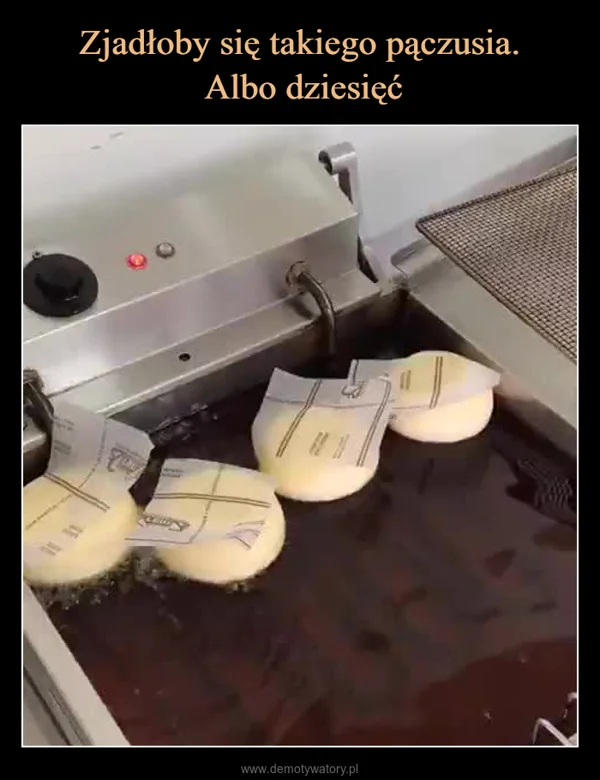 
    Zjadłoby się takiego pączusia. Albo dziesięć
