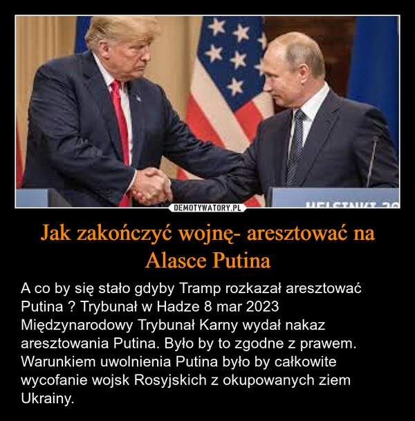
    Jak zakończyć wojnę- aresztować na Alasce Putina