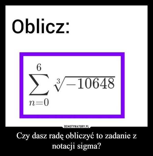 
    Czy dasz radę obliczyć to zadanie z notacji sigma?