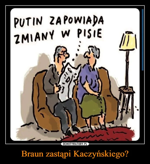 
    Braun zastąpi Kaczyńskiego?