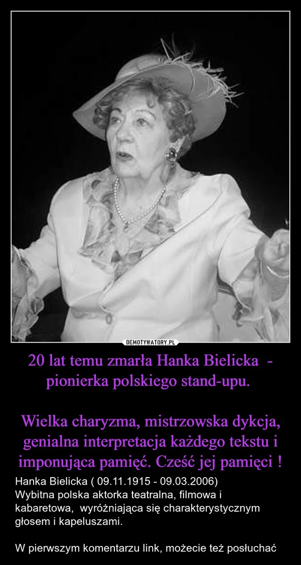 
    20 lat temu zmarła Hanka Bielicka - pionierka polskiego stand-upu. Wielka charyzma, mistrzowska dykcja, genialna interpretacja każdego tekstu i imponująca pamięć. Cześć jej pamięci !