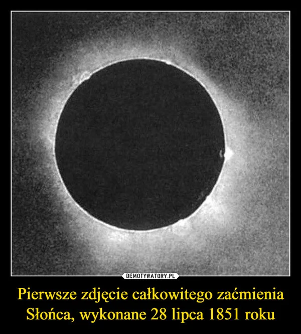 
    Pierwsze zdjęcie całkowitego zaćmienia Słońca, wykonane 28 lipca 1851 roku