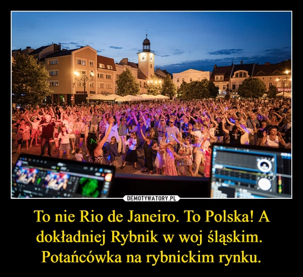 
    To nie Rio de Janeiro. To Polska! A dokładniej Rybnik w woj śląskim. 
Potańcówka na rybnickim rynku.