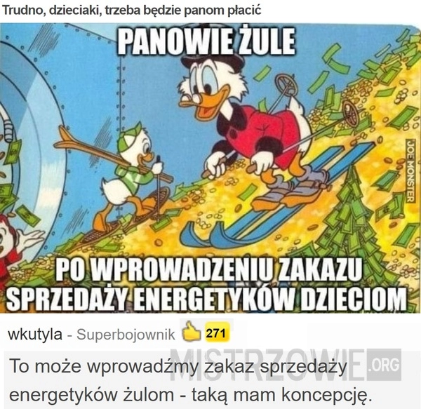 
    Trudno, dzieciaki, trzeba będzie panom płacić