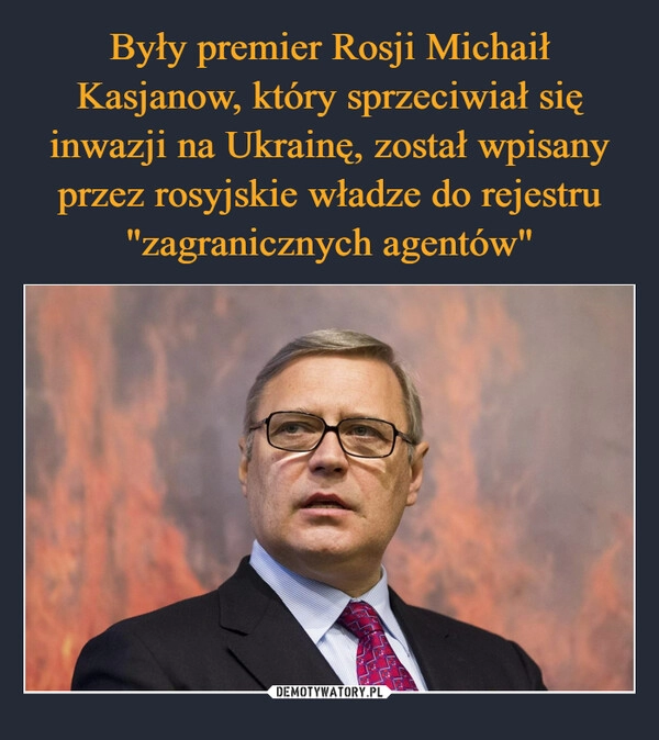 
    Były premier Rosji Michaił Kasjanow, który sprzeciwiał się inwazji na Ukrainę, został wpisany przez rosyjskie władze do rejestru "zagranicznych agentów"