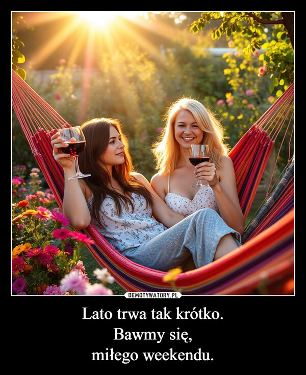 
    Lato trwa tak krótko.
Bawmy się,
miłego weekendu.