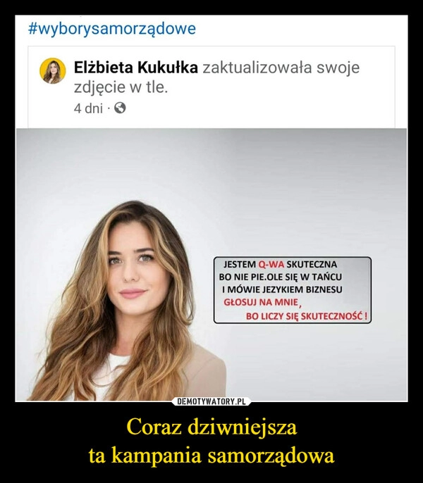 
    Coraz dziwniejsza
ta kampania samorządowa