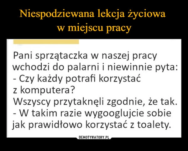 
    Niespodziewana lekcja życiowa 
w miejscu pracy