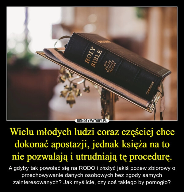 
    Wielu młodych ludzi coraz częściej chce dokonać apostazji, jednak księża na to nie pozwalają i utrudniają tę procedurę.