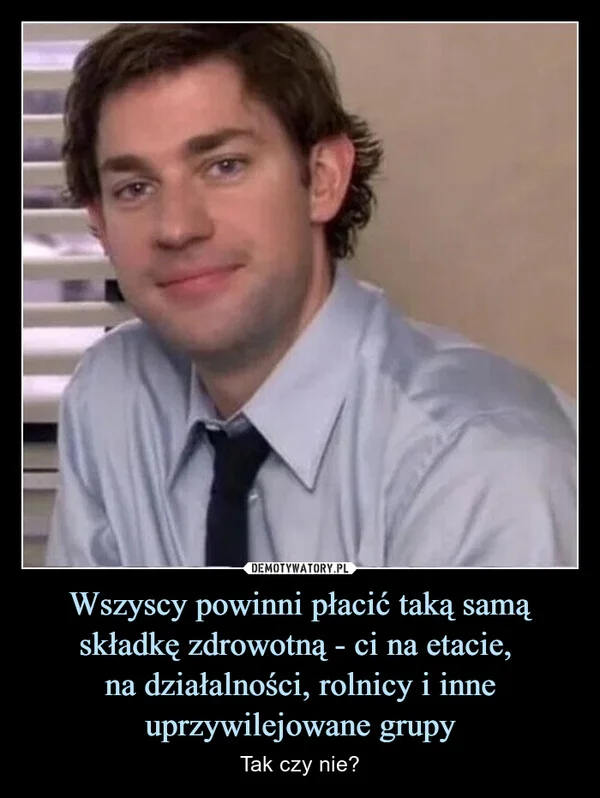 
    Wszyscy powinni płacić taką samą składkę zdrowotną - ci na etacie, na działalności, rolnicy i inne uprzywilejowane grupy