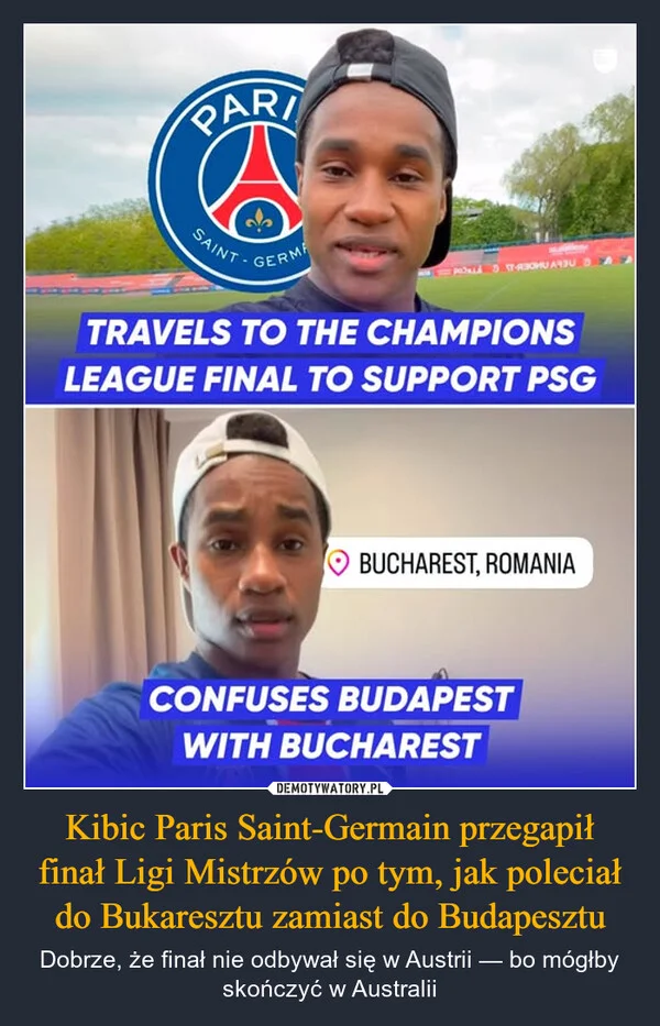 
    Kibic Paris Saint-Germain przegapił finał Ligi Mistrzów po tym, jak poleciał do Bukaresztu zamiast do Budapesztu
