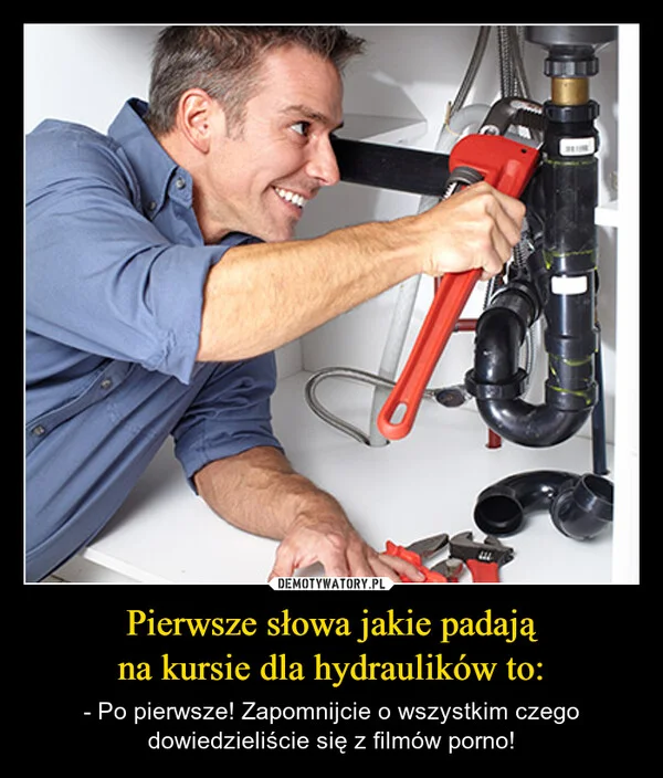 
    Pierwsze słowa jakie padają na kursie dla hydraulików to: