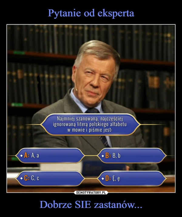 Pytanie od eksperta Dobrze SIE zastanów...