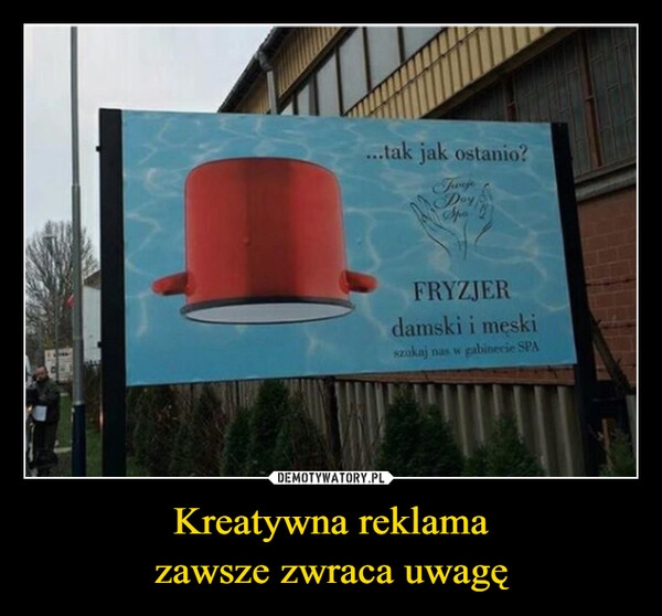 
    Kreatywna reklama
zawsze zwraca uwagę