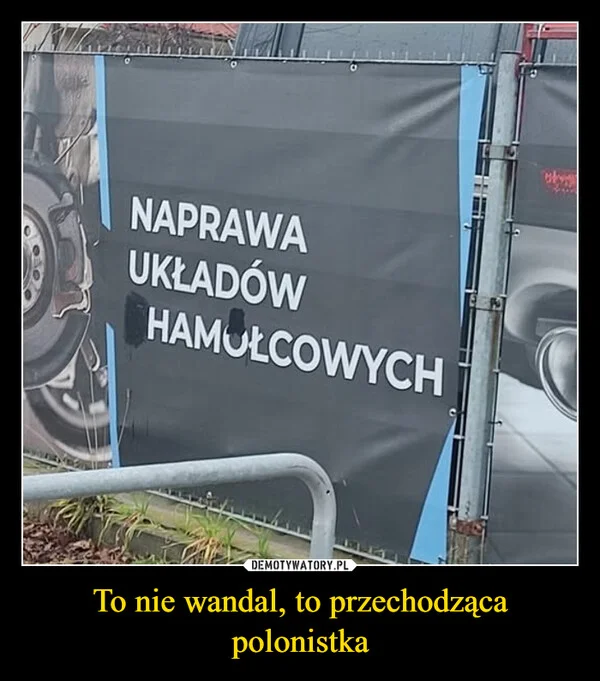 
    To nie wandal, to przechodząca polonistka