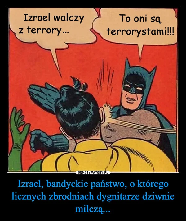 
    Izrael, bandyckie państwo, o którego licznych zbrodniach dygnitarze dziwnie milczą...