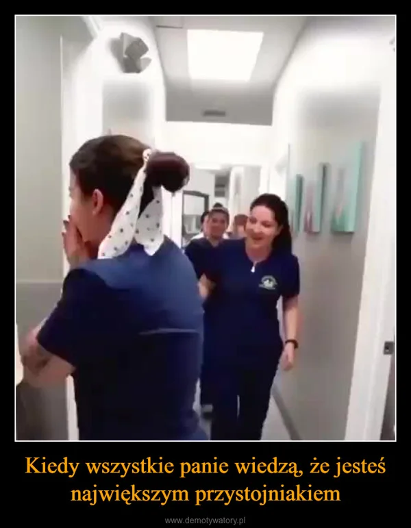 
    Kiedy wszystkie panie wiedzą, że jesteś największym przystojniakiem