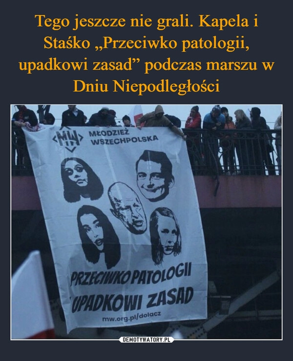 
    
Tego jeszcze nie grali. Kapela i Staśko „Przeciwko patologii, upadkowi zasad” podczas marszu w Dniu Niepodległości 