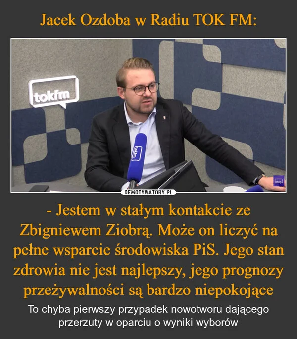 
    Jacek Ozdoba w Radiu TOK FM: - Jestem w stałym kontakcie ze Zbigniewem Ziobrą. Może on liczyć na pełne wsparcie środowiska PiS. Jego stan zdrowia nie jest najlepszy, jego prognozy przeżywalności są bardzo niepokojące