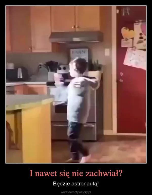 
    I nawet się nie zachwiał?