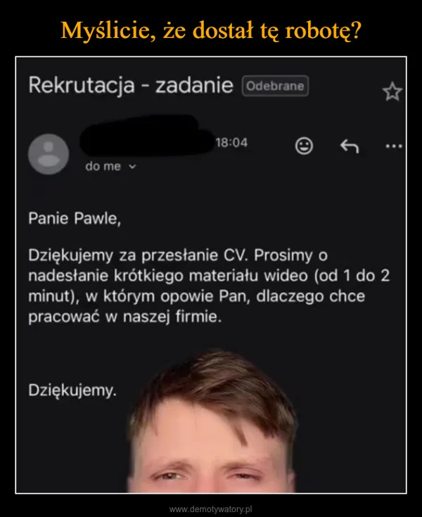 
    Myślicie, że dostał tę robotę?