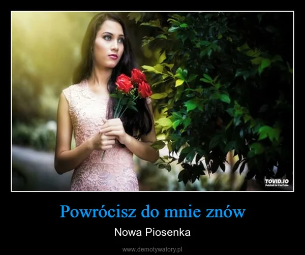 
    Powrócisz do mnie znów