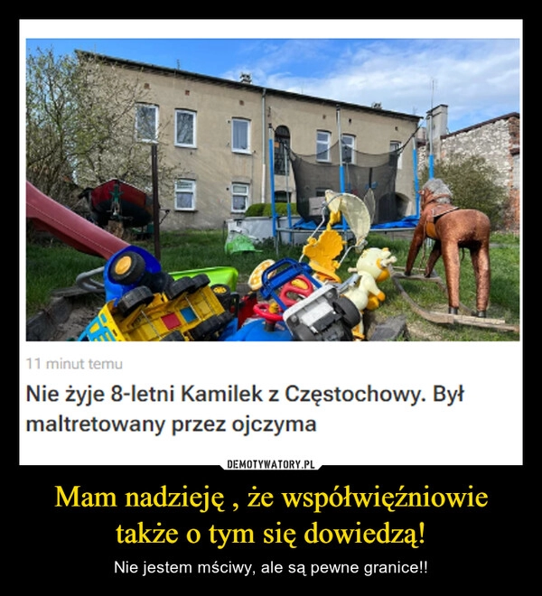 
    Mam nadzieję , że współwięźniowie także o tym się dowiedzą!