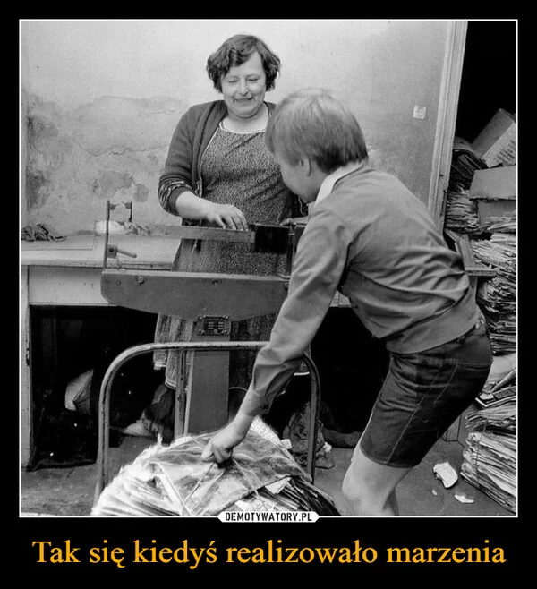 
    Tak się kiedyś realizowało marzenia