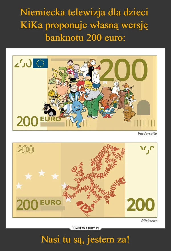 
    Niemiecka telewizja dla dzieci KiKa proponuje własną wersję banknotu 200 euro: Nasi tu są, jestem za!