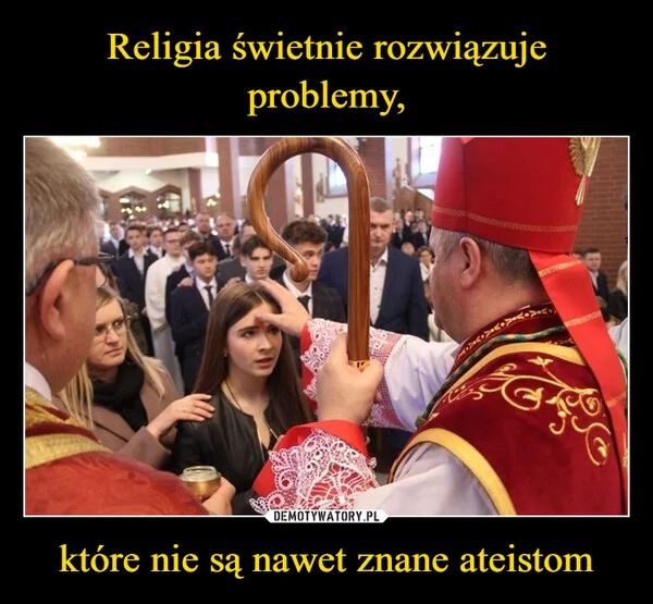 
    Religia świetnie rozwiązuje problemy, które nie są nawet znane ateistom